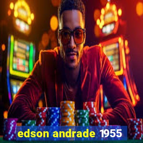 edson andrade 1955